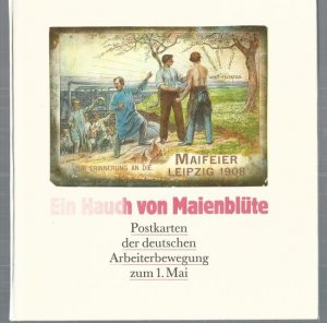 Ein Hauch von Maienblüte. Postkarten der deutschen Arbeiterbewegung zum 1. Mai.