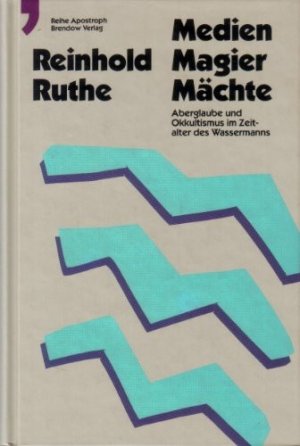 Medien - Magier - Mächte. Aberglaube und Okkultismus im Zeitalter des Wassermanns.