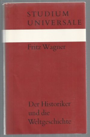 Der Historiker und die Weltgeschichte. Studium Universale.