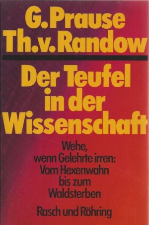 Der Teufel in der Wissenschaft. Wehe, wenn Gelehrte irren: Vom Hexenwahn bis zum Waldsterben.