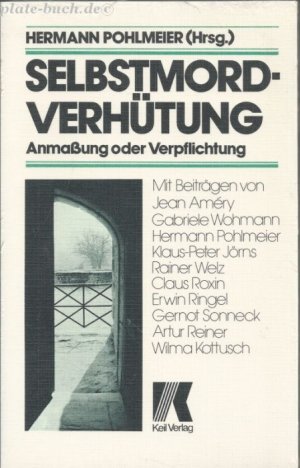 Selbstmordverhütung. Anmaßung oder Verpflichtung? Mit Beiträgen von JeanAmery, Gabriele Wohmann, Klaus-Peter Jörns, Reiner Welz, Claus Roxin, Gernot Sonneck, Artur Reiner, Wilma Kottusch.