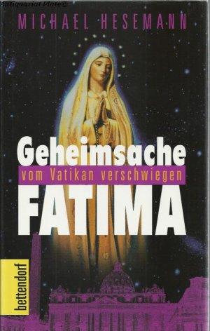 Geheimsache Fatima. Vom Vatikan verschwiegen. Was offenbarte die Gottesmutter über die Zukunft der Menschheit.