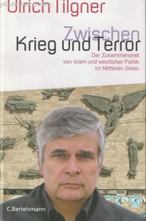 gebrauchtes Buch – Ulrich Tilgner – Zwischen Krieg und Terror. Der Zusammenprall von Islam und westlicher Politik im Mittleren Osten.