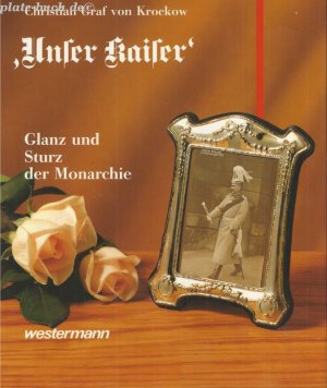 Unser Kaiser'. Glanz und Sturz der Monarchie.