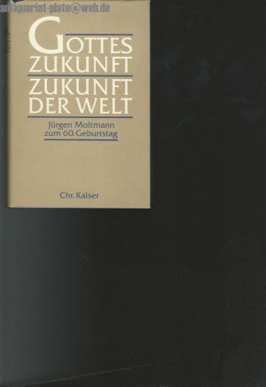 Gottes Zukunft - Zukunft der Welt. Festschr.