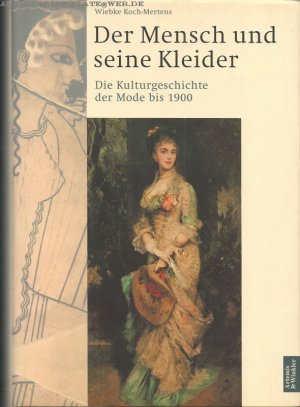 gebrauchtes Buch – Wiebke Koch-Mertens – Der Mensch und seine Kleider. Tei 1. Die Kulturgeschichte der Mode bis 1900.