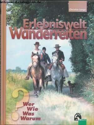 Erlebnis Wanderreiten : Wer. Wie. Was. Warum.