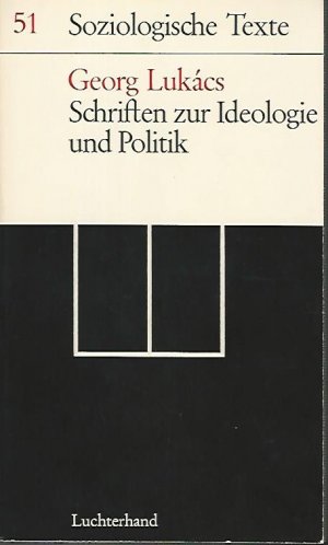 Schriften zur Ideologie und Politik. Soziologische Texte (51) (Georg Lukacs: Werkauswahl; Band 2. Ausgewählt und eingeleitet von Peter Ludz).