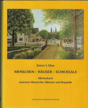 gebrauchtes Buch – Elkar, Rainer S – Menschen - Häuser - Schicksale. Hilchenbach zwischen Monarchie, Diktatur und Republik.