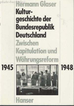 Kulturgeschichte der Bundesrepublik Deutschland. Zwischen Kapitulation und Währungsreform 1945-1948.Zwischen Grundgesetz und Großer Koalition 1949-1967 […]