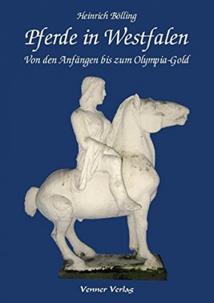 gebrauchtes Buch – Heinrich Bölling – Pferde in Westfalen: Von den Anfängen bis zum Olympia-Gold.