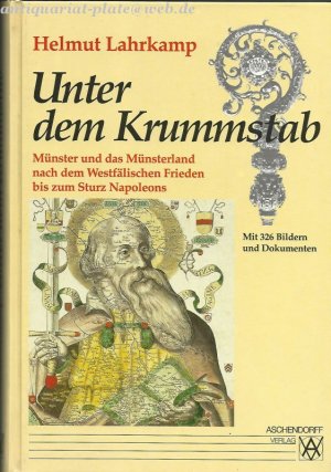 gebrauchtes Buch – Helmut Lahrkamp – Unter dem Krummstab. Münster uns das Münsterland nach dem Westfälischen Frieden bis zum Sturz Napoleons.