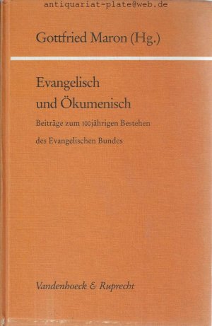 Evangelisch und Ökumenisch. Beiträge zum 100jährigen Bestehen des Evangelischen Bundes. Kirche und Konfession; Bd. 25).