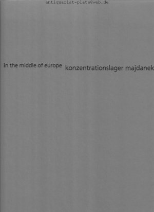 gebrauchtes Buch – Barbara Rommé – In the middle of europe. Konzentrationslager majdanek. Texts by Edward Balawejder, Tomasz Kranz und Barbara Rommé. Photographs by Tomasz Samek.