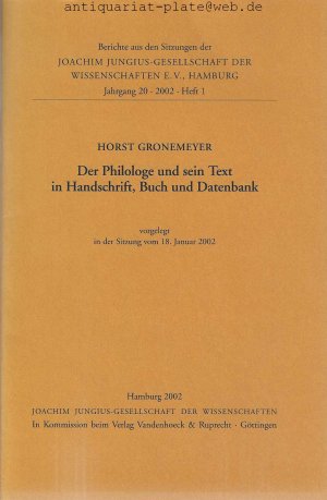 Der Philologe und sein Text in Handschrift, Buch und Datenbank. Vorgelegt in der Sitzung vom 18. Januar 2002.