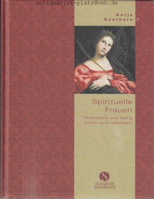 Spirituelle Frauen. Himmlisch und heilig, schön und rebellisch.