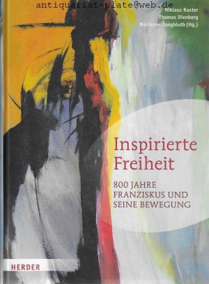 gebrauchtes Buch – Kuster, Niklaus – Inspirierte Freiheit. 800 Jahre Franziskus und seine Bewegung. In Zusammenarbeit mit der Fachstelle Franziskanische Forschung FFF (Münster).