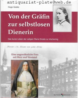 gebrauchtes Buch – Hugo Goeke – Von der Gräfin zur selbstlosen Dienerin. Das kurze Leben der seligen Maria Droste zu Vischering. Eine ungewöhnliche Frau mit Herz und Verstand.