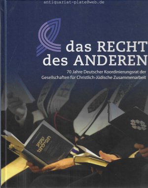 Das Recht des Anderen. 70 Jahre Deutscher Koordinierungsrat der Gesellschaften für Christlich-Jüdische Zusammenarbeit. Herausgegeben von Rudolf W. Sirsch, Andreas Nachama, Andreas Urban.