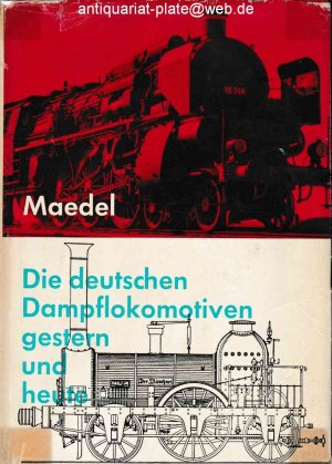 Die deutschen Dampflokomotiven gestern und heute. Karl-Ernst Maedel. Unter Mitarbeit von H. Röder [u.a.].