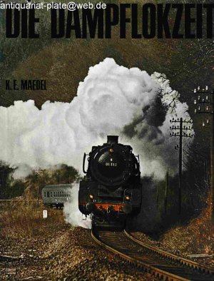 Die Dampflokzeit. Schienengiganten des 19. und 20. Jahrhunderts in Deutschland, Österreich und der Schweiz. K.-E. Maedel.