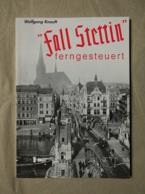 gebrauchtes Buch – Wolfgang Knauft – Fall Stettin“ ferngesteuert.