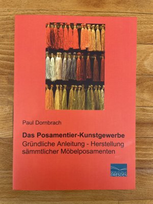 gebrauchtes Buch – Paul Dornbrach – Das Posamentier-Kunstgewerbe - Gründliche Anleitung - Herstellung sämmtlicher Möbelposamenten (Nachdruck der Originalauflage von 1894)