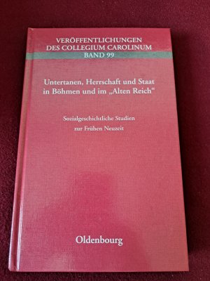 Untertanen, Herrschaft und Staat in Böhmen und im "Alten Reich" - Sozialgeschichtliche Studien zur Frühen Neuzeit