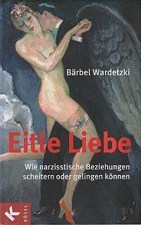 gebrauchtes Buch – Bärbel Wardetzki – Eitle Liebe., wie narzisstische Beziehungen scheitern oder gelingen können.