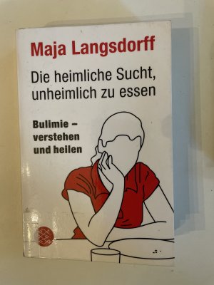 gebrauchtes Buch – Maja Langsdorff – Die heimliche Sucht, unheimlich zu essen - Bulimie - Verstehen und heilen