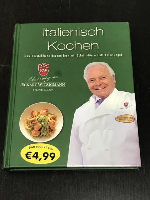 Italienisch Kochen - Unwiderstehliche Rezeptideen mit Schritt-für-Schritt-Anleitungen