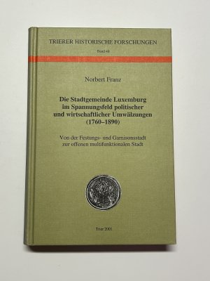 Die Stadtgemeinde Luxemburg im Spannungsfeld politischer und wirtschaftlicher Umwälzungen (1760–1890). Von der Festungs- und Garnisonsstadt zur offenen […]