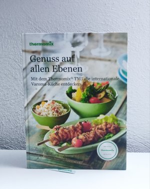 Thermomix Genuss auf allen Ebenen - Mit dem Thermomix TM5 die internationale Varoma-Küche entdecken