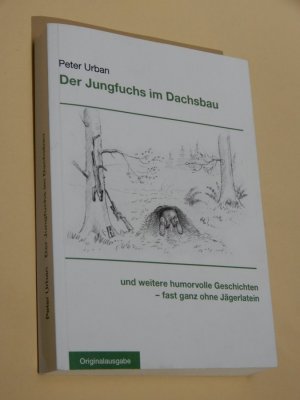 Der Jungfuchs im Dachsbau und weitere humorvolle Geschichten - fast ganz ohne Jägerlatein