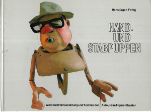 Hand- und Stabpuppen. Ein Werkbucg für Gestaltung und Technik der Akteure im Figurentheater