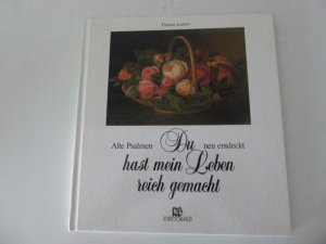 Du hast mein Leben reich gemacht. Alte Psalmen neu entdeckt. Hardcover