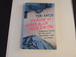 gebrauchtes Buch – Tobi Katze – Morgen ist leider auch noch ein Tag - Irgendwie hatte ich von meiner Depression mehr erwartet