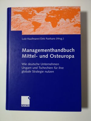 Managementhandbuch Mittel- und Osteuropa - Wie deutsche Unternehmen Ungarn und Tschechien für ihre globale Strategie nutzen