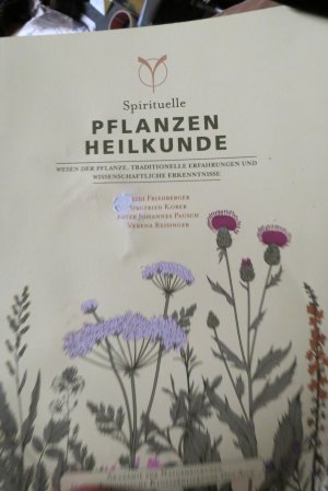 Spirituelle Pflanzenheilkunde : Wesen der Pflanze, traditionelle Erfahrungen und wissenschaftliche Erkenntnisse