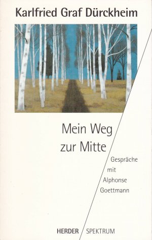 gebrauchtes Buch – Dürckheim, Karlfried von – Mein Weg zur Mitte - Gespräche mit Alphonse Goettmann