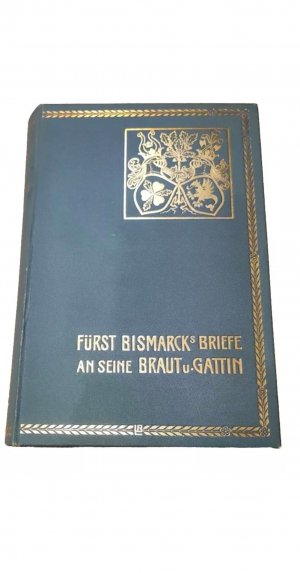 antiquarisches Buch – Bismarck – Fürst Bismarcks Briefe an seine Braut und Gattin. Herausgegeben vom Fürsten...