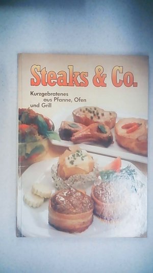 Steaks & Co. - Kurzgebratenes aus Pfanne, Ofen und Grill