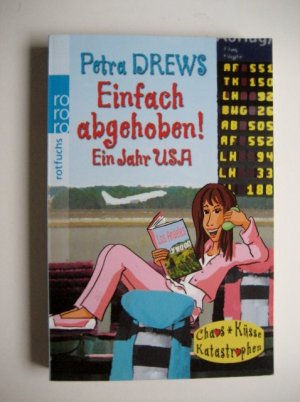 gebrauchtes Buch – Petra Drews – Einfach abgehoben! - ein Jahr USA - Chaos * Küsse Katastrophen