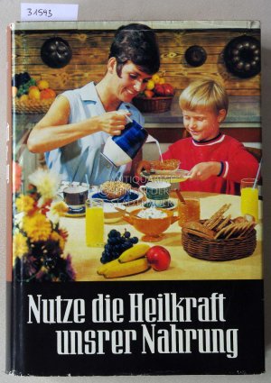 Nutze die Heilkraft unsrer Nahrung.