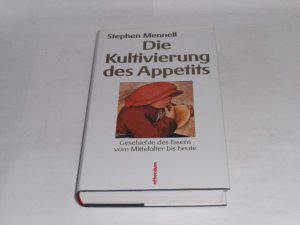 Die Kultivierung des Appetits. Die Geschichte des Essens vom Mittelalter bis heute.