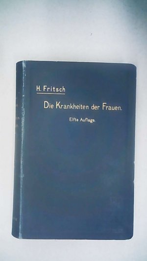 Die Krankheiten der Frauen, Aerzten und Studirenden dargetselt - 1905