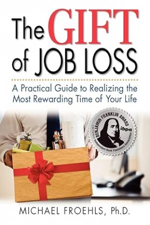 gebrauchtes Buch – Michael Froehls – The Gift of Job Loss - A Practical Guide to Realizing the Most Rewarding Time of Your Life