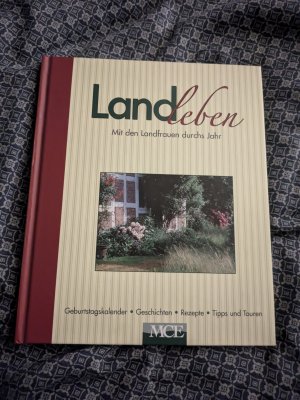 Landleben: Mit den Landfrauen durchs Jahr - Geburtstagskalender - Geschichten - Rezepte - Tipps und Touren