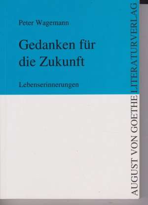 Gedanken für die Zukunft - Lebenserinnerungen