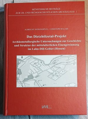 Das Dietzhölzetal-Projekt: Archäometallurgische Untersuchungen zur Geschichte und Struktur der mittelalterlichen Eisengewinnung im Lahn-Dill-Gebiet